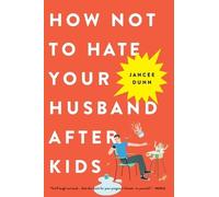 Jancee Dunn How Not to Hate Your Husband After Kids (Poche)