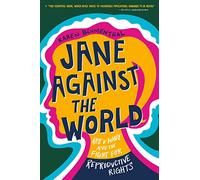 Jane Against the World: Roe v. Wade and the Fight for Reproductive Rights