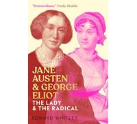 Jane Austen and George Eliot: The Lady and The Radical