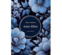 Jane Austen: Anne Elliot. Vollständige Neuausgabe.: Persuasion - ins Deutsche übersetzt von Wilhelm Lindau.