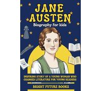 Jane Austen Biography for Kids: Inspiring Story of a Young Woman Who Changed Literature for Young Readers