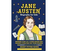 Jane Austen Biography for Kids: Inspiring Story of a Young Woman Who Changed Literature for Young Readers