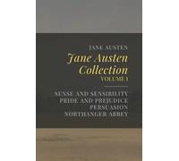 Jane Austen Collection, Volume I: Sense and Sensibility, Pride and Prejudice, Persuasion, Northanger Abbey