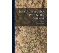 Jane Austen, Her Homes & Her Friends