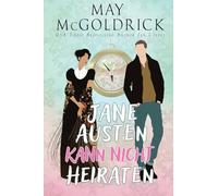 Jane Austen Kann Nicht Heiraten!: Zeitreise-Roman über Liebe, Schicksal und das Geheimnis hinter Jane Austens größtem Werk