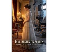 Jane Austen on Screen: Every Adaptation Is a Reading: A Critical Guide to the Films and Series, from 1940 to Netflix