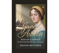 Jane Austen: Rise of a Genius - The Radical Mind Behind the Regency Masterpieces