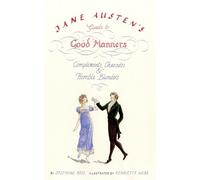 Jane Austen's Guide to Good Manners: Compliments, Charades and Horrible Blunders