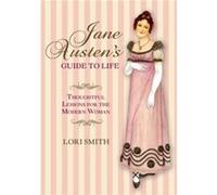 Jane Austens Guide to Life by Lori Smith Lori Smith (Auteur)