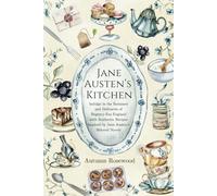 Jane Austen's Kitchen: Indulge in Romance, Delicacies, and Authentic recipes Inspired by Jane Austen's Beloved Novels