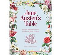 Jane Austen's Table: Recipes Inspired by the Works of Jane Austen: Picnics, Feasts and Afternoon Teas