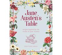 La table de Jane Austen – Recettes inspirées par ses œuvres : pique-niques, festins et thés