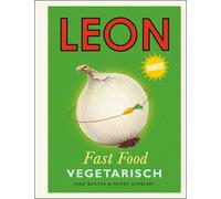 Jane Baxter Henry Dimbleby Alexandra Titz LEON. Fast Food. Vegetarisch ( (Relié)