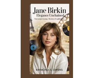 Jane Birkin:Elegance Unchained: From Screen to Song - The Story of a Global Icon