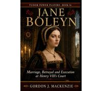 Jane Boleyn: Marriage, Betrayal and Execution at Henry VIII’s Court