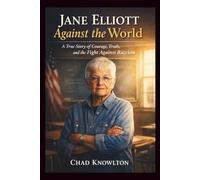 Jane Elliott against the world: A True Story of Courage, Truth, and the Fight Against Racism