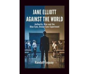 Jane Elliott Against the World: Authority, Bias and the Blue Eyes, Brown Eyes Experiment