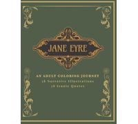 Jane Eyre: An Autobiography Coloring Book: A Gothic Literary Journey with 38 Illustrations and Quotes from Charlotte Brontë's Masterpiece