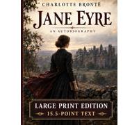 Jane Eyre: An Autobiography - Large Print Edition - 15.5-Point Text