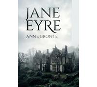 Jane Eyre: by Charlotte Brontë