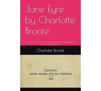 Jane Eyre by Charlotte Brontë: Jane Eyre: A Gothic Romance of Love and Independence by Charlotte Brontë