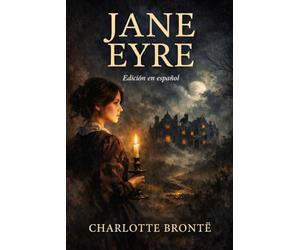 Jane Eyre: Edición completa en español · Traducción fiel con introducción, contexto histórico y biografía de la autora