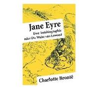 Jane Eyre: Eine Autobiographie Oder Die Waise Von Lowood