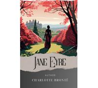 Jane Eyre: Unveiling the Secrets. Jane Eyre's Autobiography of Love and Madness. The Original Classic (annotated)