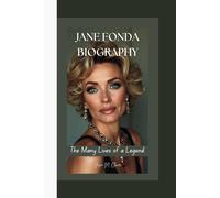 JANE FONDA BIOGRAPHY: The Many Lives of a Legend.