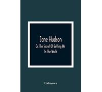Jane Hudson; Or, The Secret Of Getting On In The World