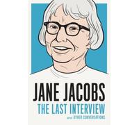 Jane Jacobs: The Last Interview