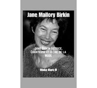 Jane Mallory Birkin: Jane Birkin Actrice,Chanteuse Et Icon De La Mode (French Edition)