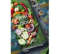 Jane’s Color & Cook: Veggie Magic: Coloring Book for Young Chefs!