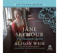 Jane Seymour: The Haunted Queen (The Six Tudor Queens Series)