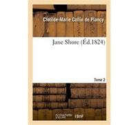 Jane Shore. Tome 2 Clotilde-Marie Collin de Plancy (Auteur)