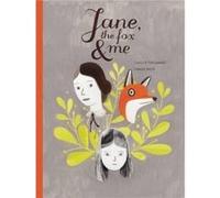 Jane the Fox amp Me by Fanny Britt & Translated by Christine Morelli & Translated by Susan Ouriou & Illustrated by Isabelle Arsenault Fanny Britt , Translated by Christine Morelli , Translated by Susa
