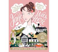 Jane Was Here: An Illustrated Guide to Jane Austen's England
