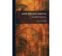 Jane Welsh Carlyle: Letters to Her Family