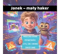 Janek - mały haker: Magiczna Kraina Prywatności czyli jak chronić swoje dane