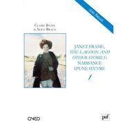 Janet Frame, « The Lagoon and Other Stories » : naissance d'une œuvre Naissance d'une oeuvre - Claire Bazin - Puf - broché - Etude