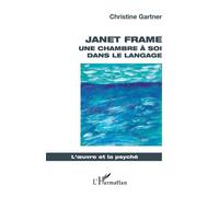 Janet Frame Une chambre à soi dans le langage - Christine Gartner - L'harmattan - broché - Etude