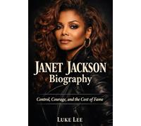 Janet Jackson biography: Control, Courage, and the Cost of Fame