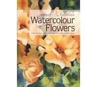 Janet Whittle's Watercolour Flowers: An Inspirational Step-by-Step Guide to Colour and Techniques