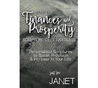Janet's Finances and Prosperity Scripture Declarations: Personalized Scriptures to Speak Provision & Increase in Your Life