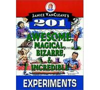 Janice Vancleave's 201 Awesome, Magical, Bizarre, & Incredible Experiments