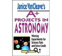 Janice VanCleave's A+ Projects in Astronomy: Winning Experiments for Science Fairs and Extra Credit VanCleave, Janice Pratt (Auteur)