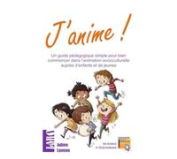 J'anime!: Un guide pédagogique simple pour bien commencer dans l'animation socioculturelle auprès d'enfants et de jeunes