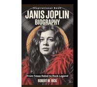 JANIS JOPLIN BIOGRAPHY: From Texas Rebel to Rock Legend (Inspirational Book)