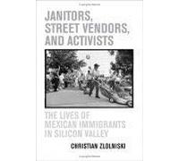 Janitors, Street Vendors, And Activists : The Lives Of Mexican Immigrants In Silicon Valley