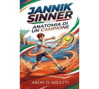 JANNIK SINNER: ANATOMIA DI UN CAMPIONE